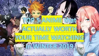 TOP 5 ANIME that's ACTUALLY WORTH YOUR TIME WATCHING in WINTER 2019