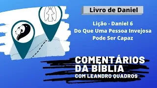 Segunda 10/2 - Do Que Uma Pessoa Invejosa Pode Ser Capaz - Daniel 6 - Leandro Quadros