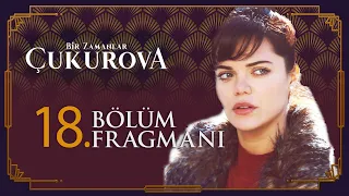 Bir Zamanlar Çukurova 18. Bölüm Fragmanı