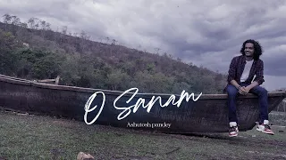 O Sanam (Cover Song)- Ashutosh Pandey| Lucky Ali