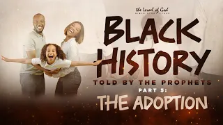 IOG - "Black History Told By The Prophets - Part 5 – THE ADOPTION" 2023