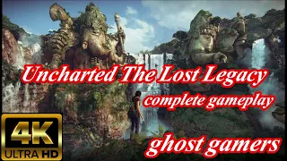 UNCHARTED THE LOST LEGACY || FULL COMPLETE GAMEPLAY PC || 4K ||
