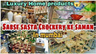 Sasti and Luxurious Crockery Items Mumbai wholesale and retail sasti Home decoration items