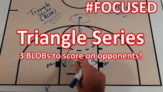 FOCUSED: 3 Plays out of the Triangle BLOB Series