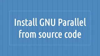 Install GNU Parallel from source code | Linux