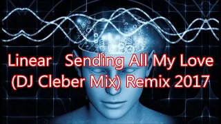 Linear   Sending All My Love DJ Cleber Mix Remix 2017