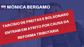 Tarcísio de Freitas e Bolsonaro entram em atrito por causa da Reforma Tributária | Mônica Bergamo