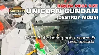 MEGA SIZE Unicorn Gundam 3: The Boring Nubs, Seams & Prep Episode