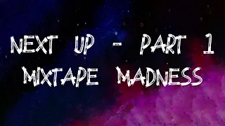 Mixtape Madness - Next Up - Part 1 (Lyrics)