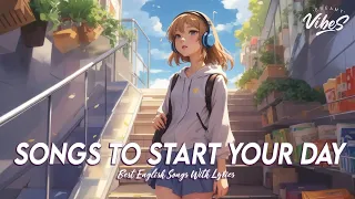 Songs To Start Your Day 🌻 Chill Songs Chill Vibes | Romantic English Songs With Lyrics