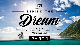 DC SHOES: ROBBIE MADDISON'S BEHIND THE DREAM PART 1: THE MAKING OF "PIPE DREAM"