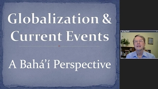 "Globalization and Current Events: A Baha'i Perspective" | Gregory Dahl
