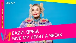 Cazzi Opeia - Give My Heart A Break | Lyrics Melodifestivalen 2024