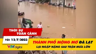 Thời sự toàn cảnh tối 12/7: Thành phố mộng mơ Đà Lạt lại ngập nặng sau trận mưa lớn | VTV24