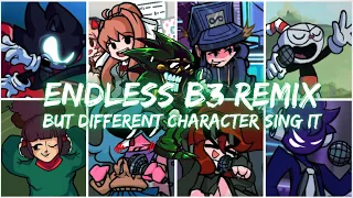 ENDLESS B3 REMIX but different characters sing it ( Endless B3 but Everyone Sings It)