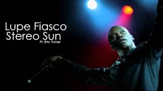 Lupe Fiasco - Stereo Sun (Feat. Eric Turner)