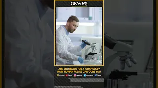 Gravitas: Are you ready for a 'crap'sule? How human faeces can cure you