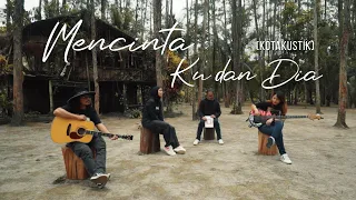 KOTAK - MENCINTAIKU DAN DIA (Kotakustik)