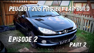 Peugeot 206 Project Car Episode 2 (Part 2)