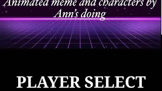 Player select meme by me and Ann’s doing