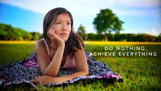 Do Nothing, Achieve Everything. Here’s why we all need to slow down for a bit.