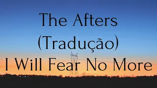 The Afters - I Will Fear No More (Tradução)