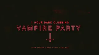 Vampire Party   1 Hour Dark Clubbing   Bass House   Dark Techno Mix