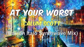 Calum Scott - At your Worst (Barron Italo Synthwave Mix)