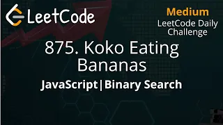 875. Koko Eating Bananas | JavaScript | Binary Search | LeetCode Daily Challenge