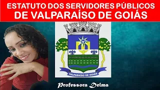 ESTATUTO DOS SERVIDORES PÚBLICOS DE VALPARAÍSO DE GOIÁS/Profª Delma