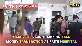 MISCREANT CAUGHT MAKING FAKE MONEY TRANSACTION AT DIMAPUR's FAITH HOSPITAL