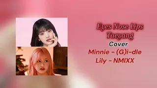 Eyes Nose Lips cover by Minnie ((G)I-DLE & Lily (NMIXX) [Original: Taeyang]