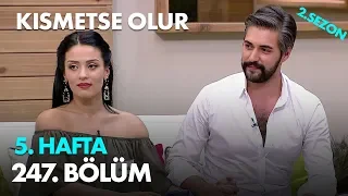 Kısmetse Olur 5. Hafta 247. Bölüm