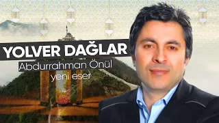 Abdurrahman Önül - Yolver Dağlar | Yeni Eser