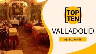 Top 10 Best Restaurants to Visit in Valladolid | Spain - English