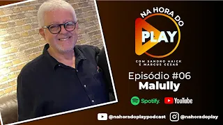 Na hora do Play - Episódio 6 - Malully