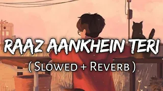 Raaz Aankhein Teri [Slowed+Reverb] - Arijit Singh | Raaz Reboot | Textaudio | Lofi Music Lover