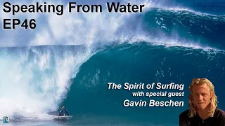 Speaking From Water EP46 - The Spirit of Surfing - with special guest Gavin Beschen