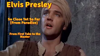 Elvis Presley - So Close, Yet So Far (From Paradise) - From First Take to the Master