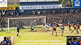 EVERTON FC V QUEENS PARK RANGERS FC – GOODISON PARK – 6TH MAY 1985 – LEAGUE DIVISION ONE.