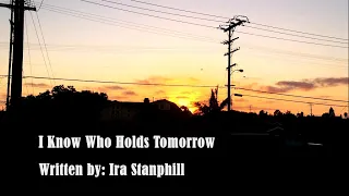 I Know Who Holds Tomorrow | Ira Stanphill