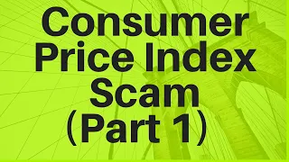 Consumer Price Index: Scam of the Century (Part 1)