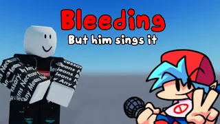 Bleeding but Him sings it (Friday Night Funkin')