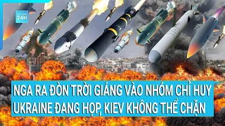 Toàn cảnh thế giới: Nga ra đòn trời giáng vào nhóm chỉ huy Ukraine đang họp Kiev không thể chặn