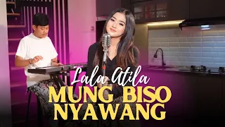 MUNG BISO NYAWANG - LALA ATILA ( Official Music Video)