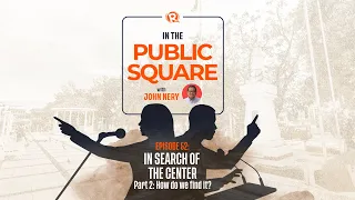 In the Public Square with John Nery: In search of the center – How do we find it?