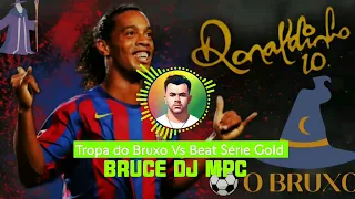 TROPA DO BRUXO • BAILE DO BRUXO VS BEAT SÉRIE GOLD (BRUCE DJ MPC) SEM VINHETA