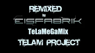 Remixed by EISFABRIK TeLaMeGaMiX (by TeLaM ProJecT)