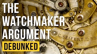 The Watchmaker Argument - Debunked (Teleological Argument - Refuted)