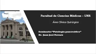 Seminario Área Clínica quirúrgica 2021: Patología pancreática - Dr. Juan José Ferraro (23/06/2021)